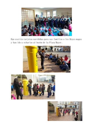 Han escrito tarjetas navideñas para sus familias o los Reyes magos
y han ido a echarlas al buzón de la Plaza Mayor.
 