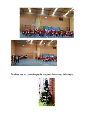 También nos ha dado tiempo de preparar la carroza del colegio.
 