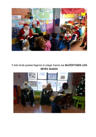 Y más tarde quienes llegaron al colegio fueron sus MAJESTADES LOS
REYES MAGOS
 