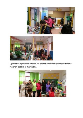 Queremos agradecer a todos los padres y madres que organizaron e
hicieron posible el Mercadillo.
 