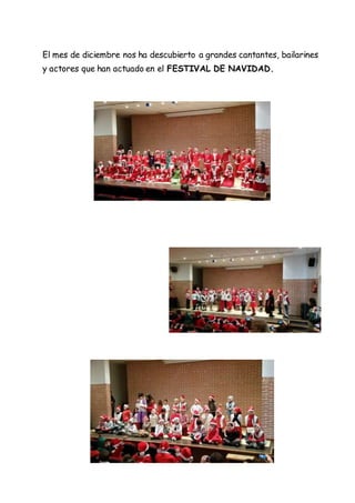El mes de diciembre nos ha descubierto a grandes cantantes, bailarines
y actores que han actuado en el FESTIVAL DE NAVIDAD.
 