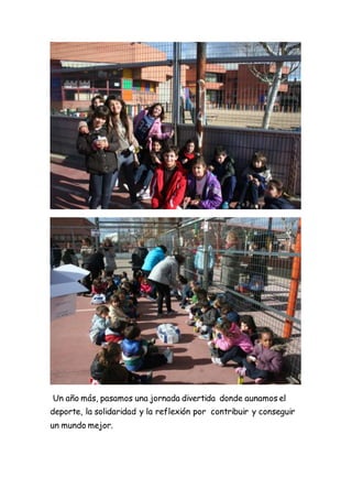 Un año más, pasamos una jornada divertida donde aunamos el
deporte, la solidaridad y la reflexión por contribuir y conseguir
un mundo mejor.
 