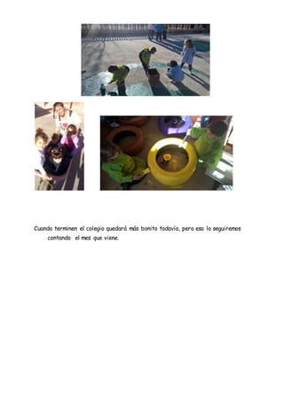 Cuando terminen el colegio quedará más bonito todavía, pero eso lo seguiremos
contando el mes que viene.
 