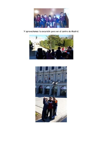 Y aprovechamos la excursión para ver el centro de Madrid.
 