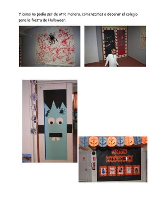 Y como no podía ser de otra manera, comenzamos a decorar el colegio
para la fiesta de Halloween.

 