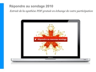 Répondre au sondage 2010
Extrait de la synthèse PDF gratuit en échange de votre participation
 