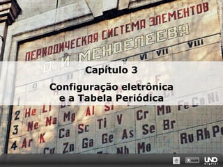 X SAIR
STEVERAYMER/CORBIS/LATINSTOCK
Capítulo 3
Configuração eletrônica
e a Tabela Periódica
 