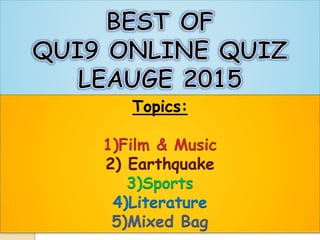 Topics:
1)Film & Music
2) Earthquake
3)Sports
4)Literature
5)Mixed Bag
 