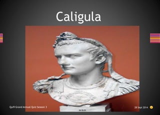 Caligula
28 Sept 2014
Qui9 Grand Annual Quiz Season 3
 