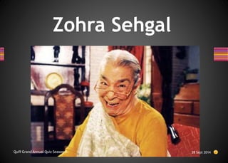 Zohra Sehgal
28 Sept 2014
Qui9 Grand Annual Quiz Season 3
 