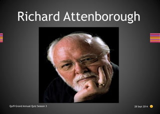 Richard Attenborough
28 Sept 2014
Qui9 Grand Annual Quiz Season 3
 