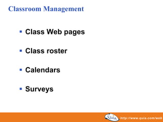 Classroom Management


    Class Web pages

    Class roster

    Calendars

    Surveys
 