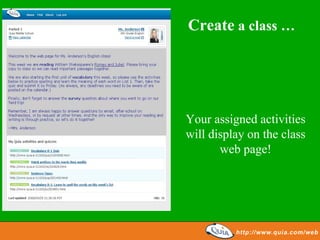 Create a class …




Your assigned activities
will display on the class
       web page!
 