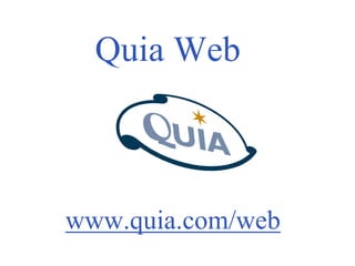 Quia Web



www.quia.com/web
 