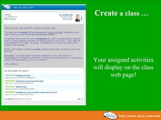 Create  a class … Your assigned activities will display on the class web page! 