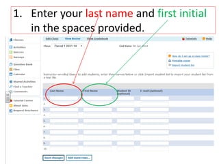 1. Enter your last name and first initial 
in the spaces provided. 
 
