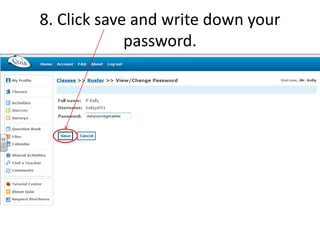 8. Click save and write down your 
password. 
 