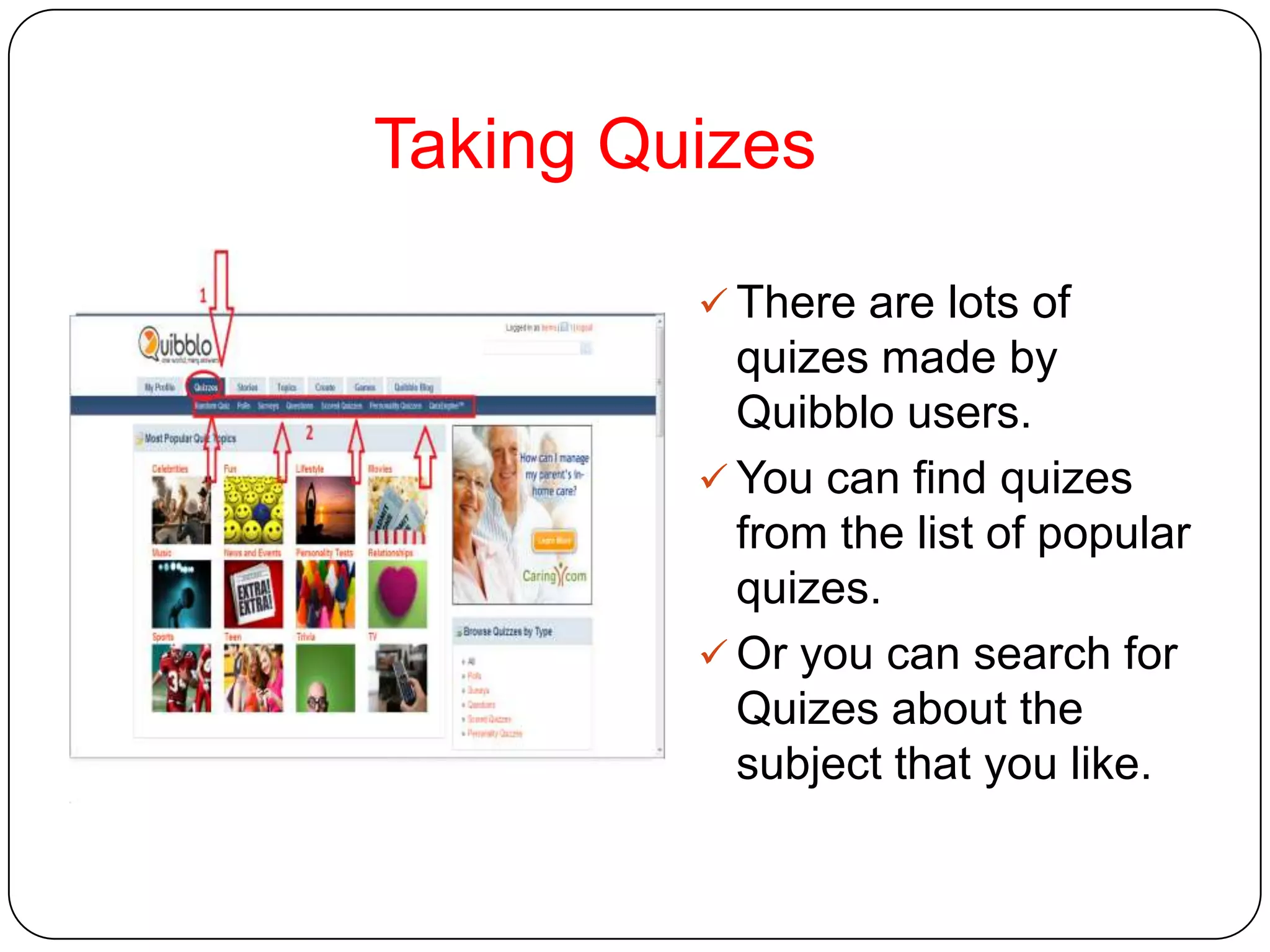 Andyou can sharequizesandembedthem on your, Myspace,Blog, Facebooketc… HowtouseTherearelots of waystousequibblo. Students can log in quibblofromtheirfacebookaccoutorothersocialnetworkssuch as twitter, myspaceandblogsetc…