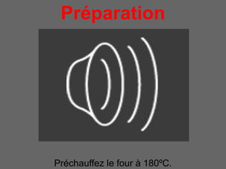 Préparation
     pour 4 personnes




Préchauffez le four à 180ºC.
 