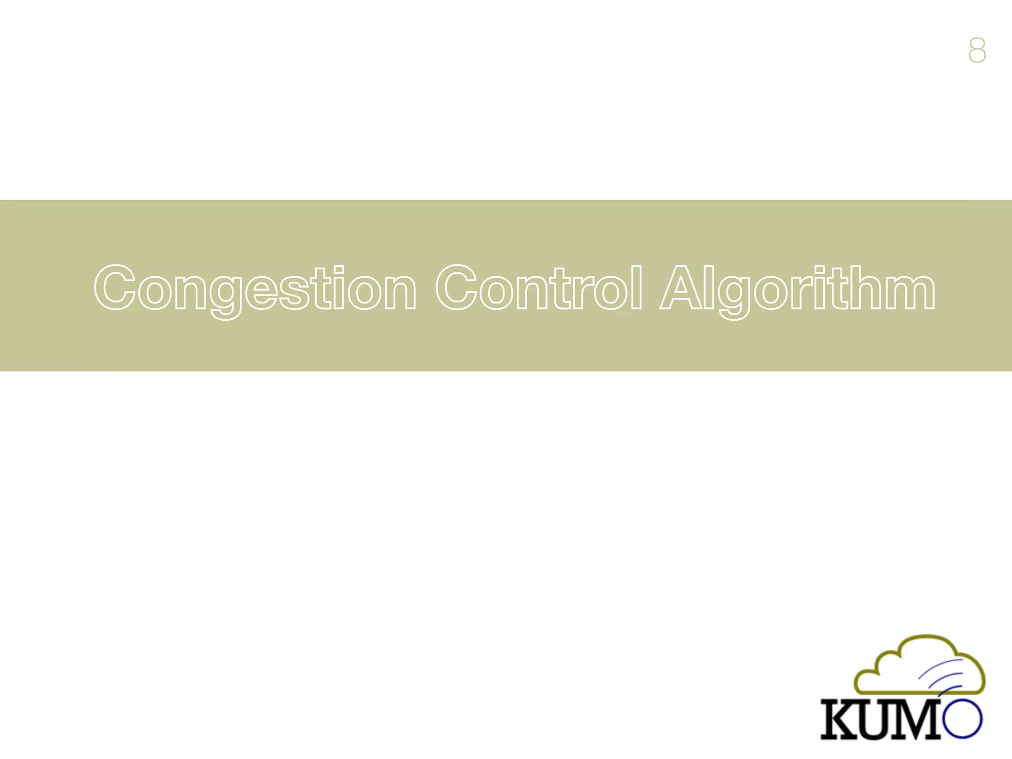 Congestion Control Algorithm
8
 