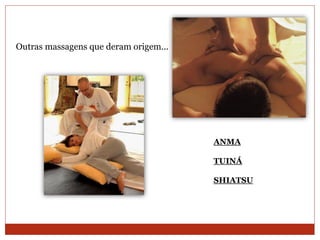 ANMA
TUINÁ
SHIATSU
Outras massagens que deram origem...
 