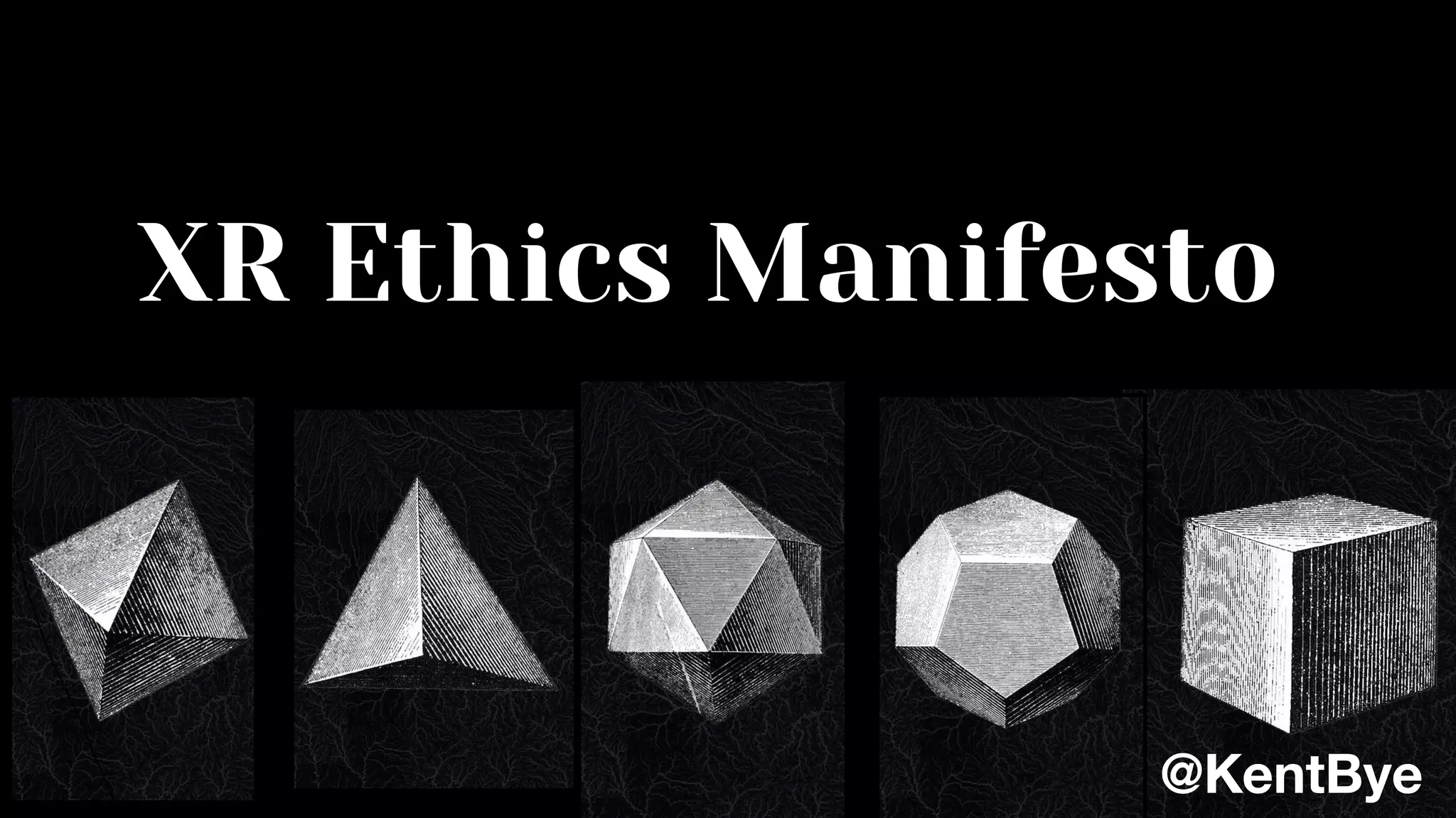 XR Ethics Manifesto
@KentBye
 