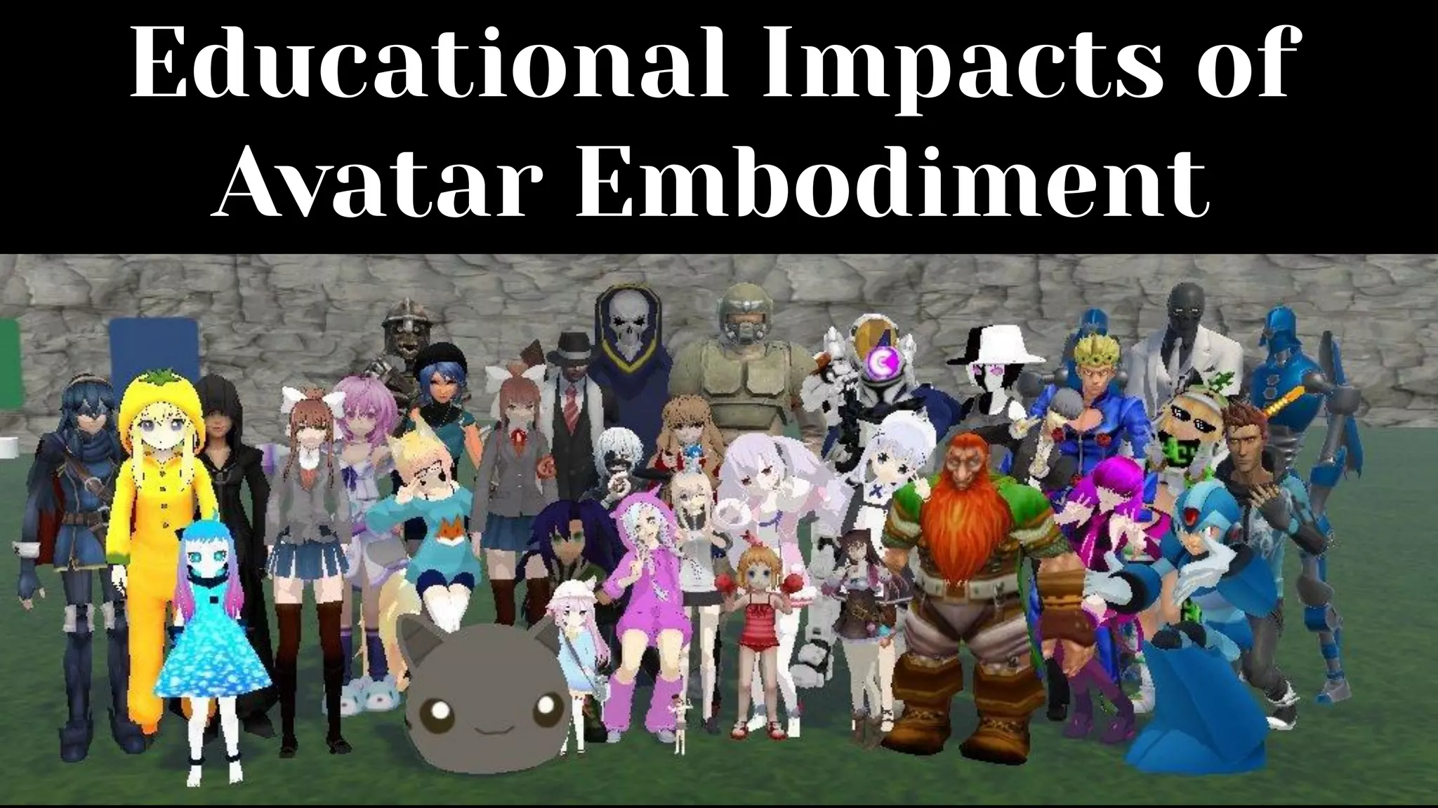 Educational Impacts of
Avatar Embodiment
 