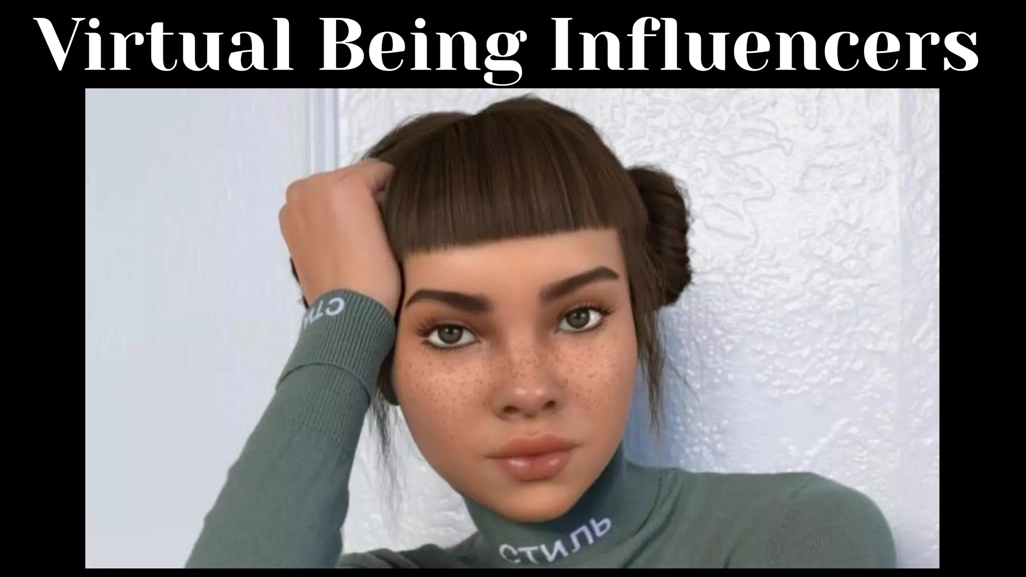 Virtual Being Influencers
 