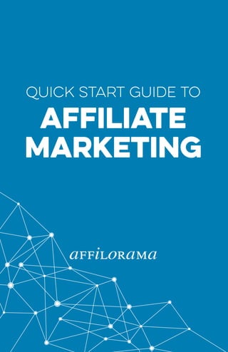 QUICK START GUIDE TO
AFFILIATE
MARKETING
 