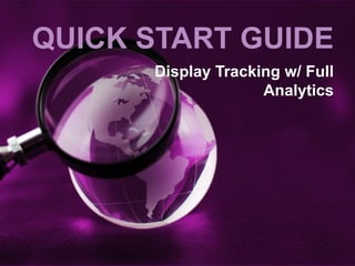 QUICK START GUIDE Display Tracking w/ Full Analytics 