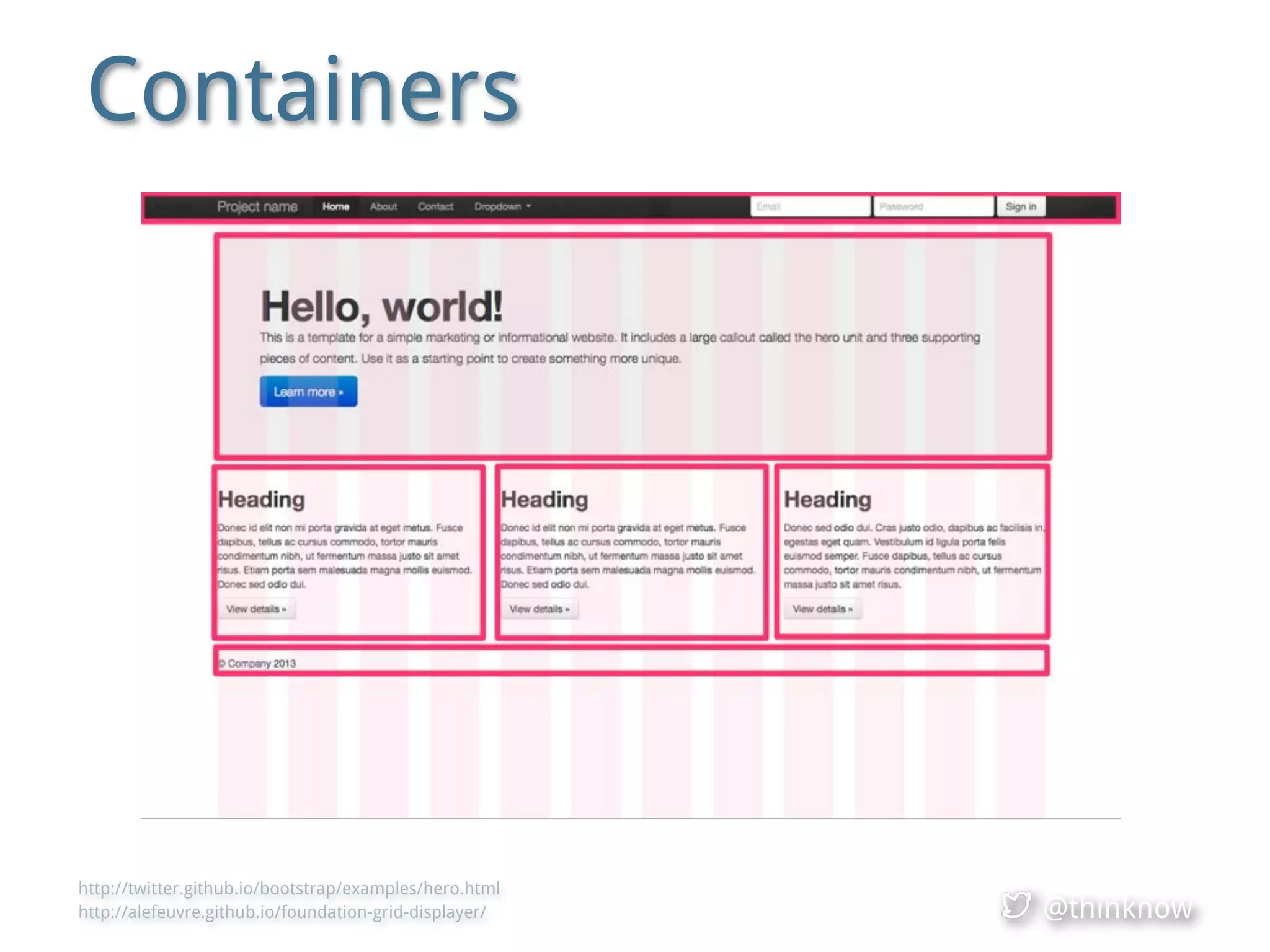 @thinknow
Containers
http://twitter.github.io/bootstrap/examples/hero.html
http://alefeuvre.github.io/foundation-grid-displayer/
 