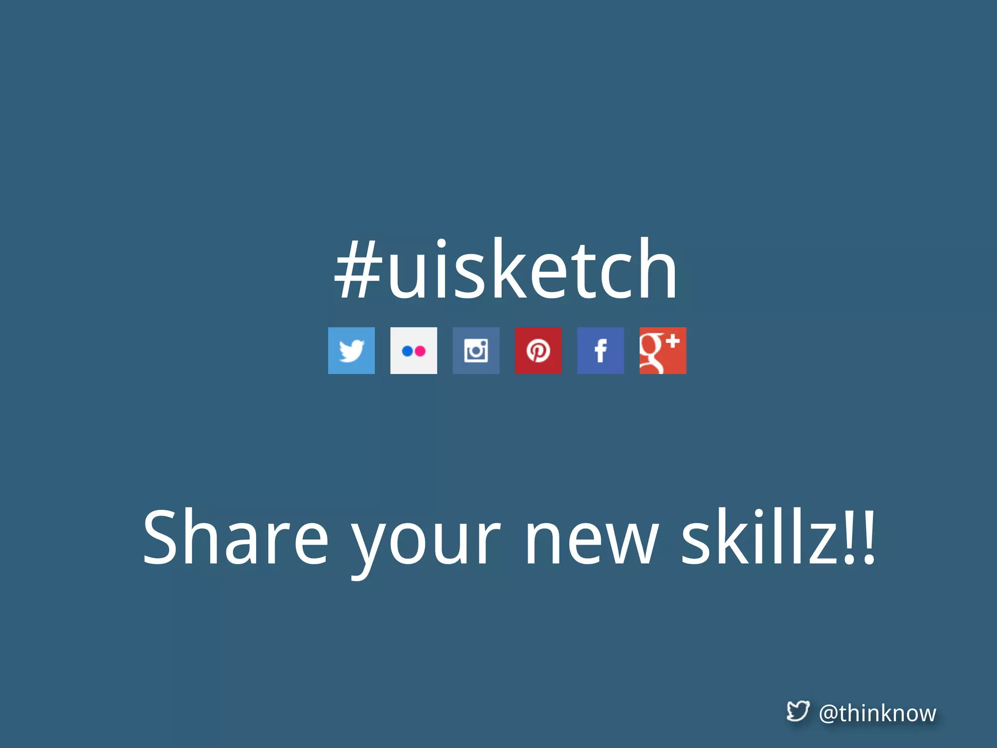 @thinknow
#uisketch
Share your new skillz!!
 