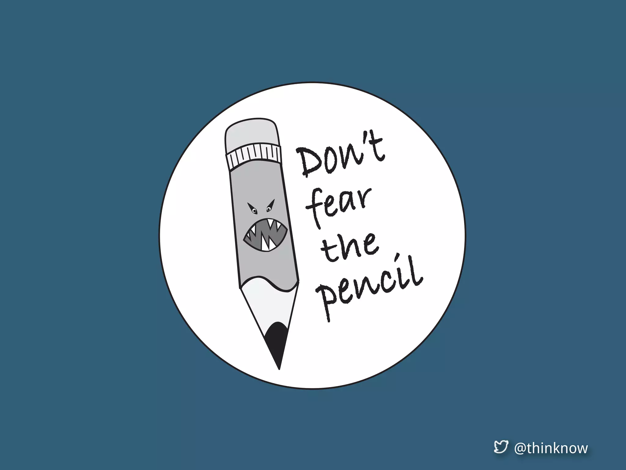 @thinknow
the
pencil
fear
Don’t
 