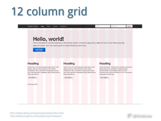 @thinknow
12 column grid
http://twitter.github.io/bootstrap/examples/hero.html
http://alefeuvre.github.io/foundation-grid-...
