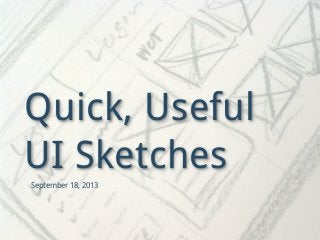 Quick, Useful
UI Sketches
September 18, 2013
 
