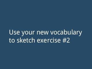 Extended vocabulary
How will you quickly draw
• Text input & label
• Combo box
• Checkboxes & radio buttons
• Scrollbar
 