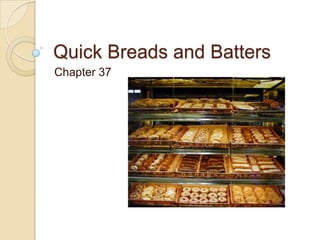 Quick Breads and Batters	 Chapter 37 