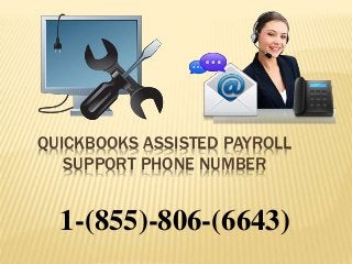 QUICKBOOKS ASSISTED PAYROLL
SUPPORT PHONE NUMBER
1-(855)-806-(6643)
 