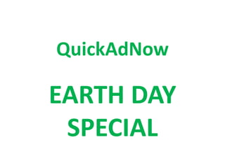 QuickAdNow
EARTH DAY
SPECIAL
 
