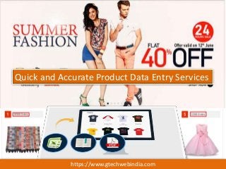 Product Data Entry Services
Quick and Accurate Product Data Entry Services
https://www.gtechwebindia.com
 