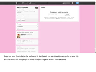 Once you have finished your list and saved it, it will ask if you want to add anyone else to your list.  You can search for new people or move on by clicking the “Home” icon at top left. 