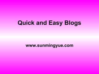 Quick and Easy Blogs  www.sunmingyue.com 