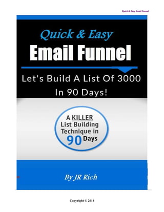Quick & Easy Email Funnel
Copyright © 2014
 