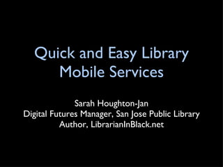 Quick and Easy Library Mobile Services ,[object Object],[object Object],[object Object]
