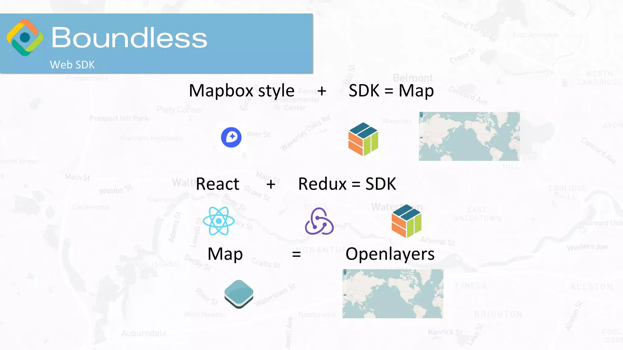 Mapbox style + SDK = Map
React + Redux = SDK
Map = Openlayers
Web SDK
 