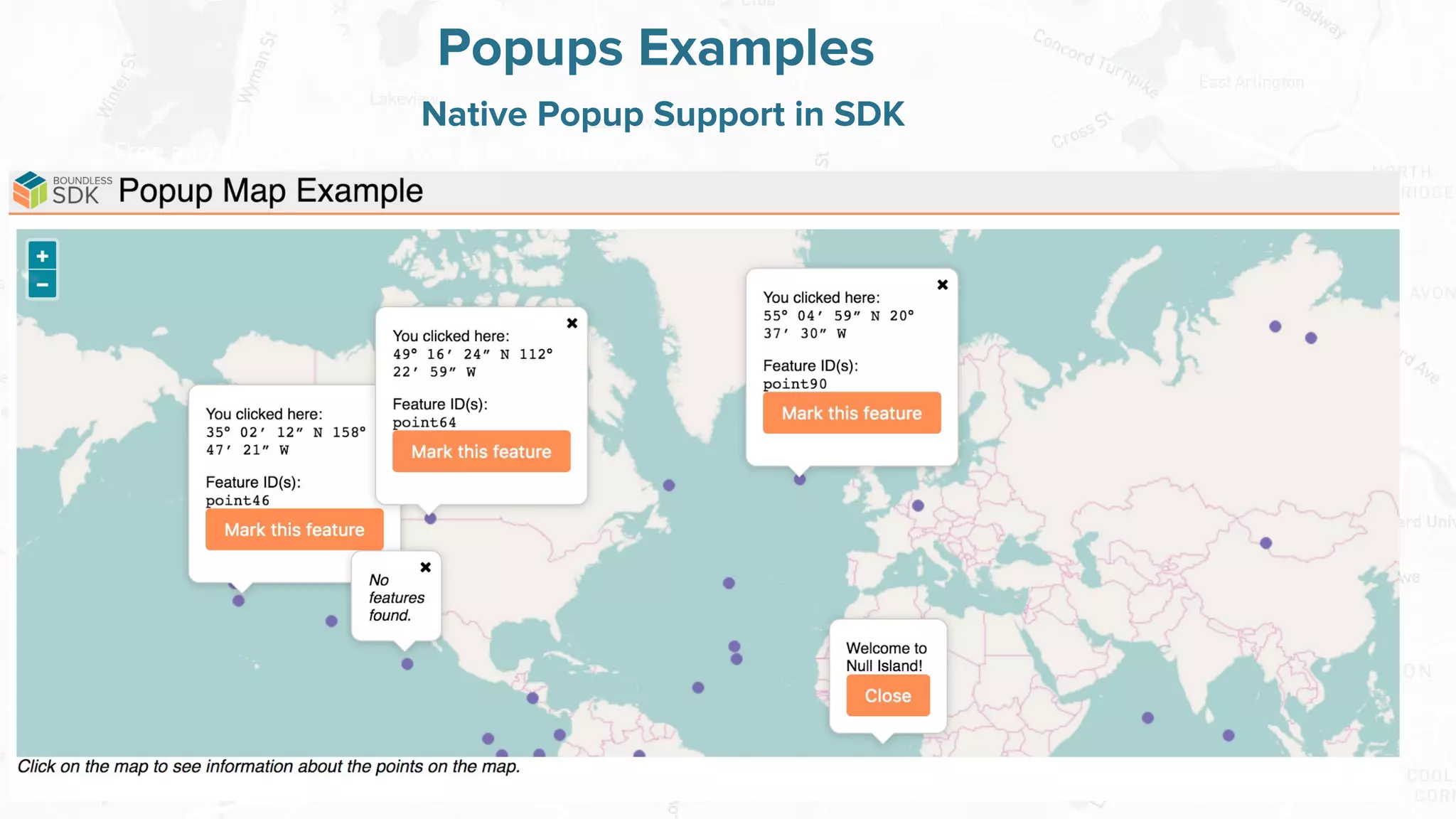Free and Open Source Software for Geospatial
Popups Examples
Native Popup Support in SDK
 