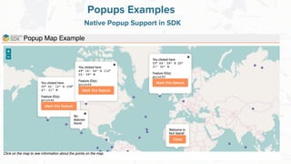 Free and Open Source Software for Geospatial
Popups Examples
Native Popup Support in SDK
 