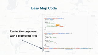 Free and Open Source Software for Geospatial
Easy Map Code
Render the component
With a zoomSlider Prop
 