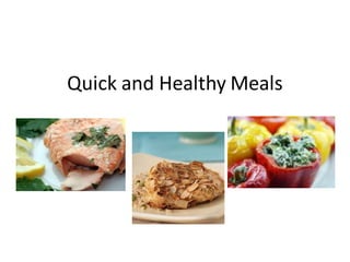 Quick and Healthy Meals
 