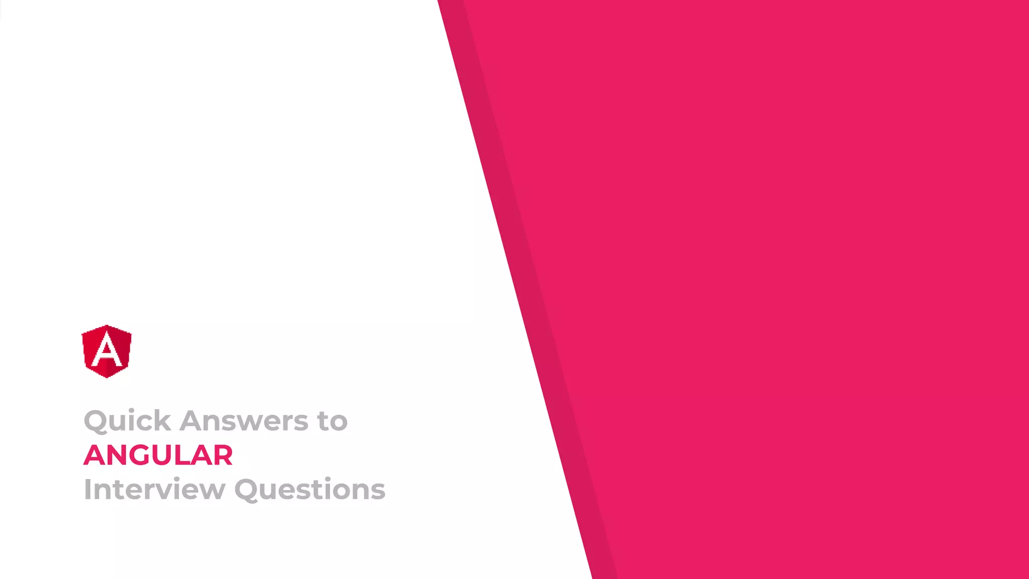 Quick Answers to
ANGULAR
Interview Questions
 